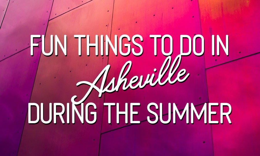 Fun Things To Do In Asheville During the Summer