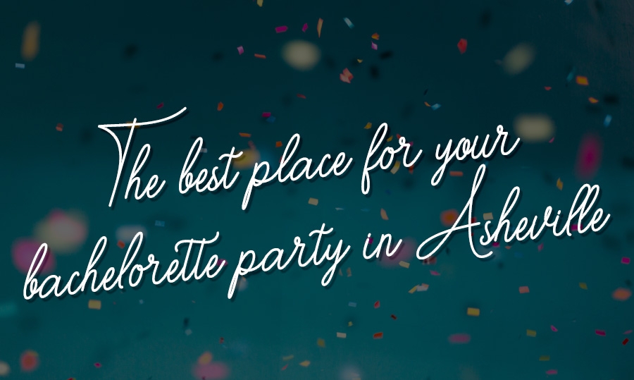 The Best Places for Your Bachelorette Party in Asheville, North Carolina